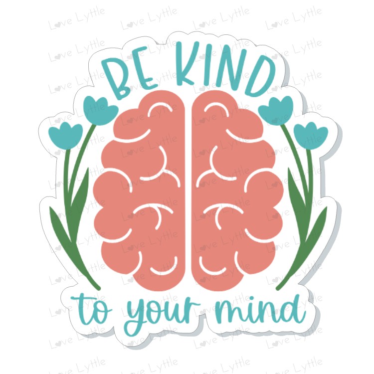 BE KIND TO YOUR MIND STICKER