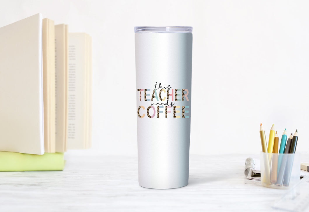 THIS TEACHER NEEDS COFFEE TUMBLER